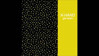 K-HAND - Get Down (Original)