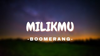 Download lagu BOOMERANG - MILIKMU mp3