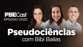 Pseudociências, com Bibi Bailas | PBECast #11