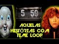 AQUELAS HISTÓRIAS COM TIME LOOP AQUELAS HISTÓRIAS COM TIME LOOP