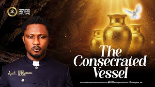 Download lagu The  Consecrated Vessel  || Apostle Effa Emmanuel Isaac || 11:09:2026 mp3