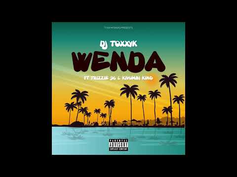 Dj Toxxyk - Wenda (Audio) Ft. Trizzie 96 & Kivumbi King