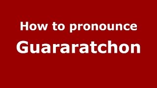 How to pronounce Guararatchon