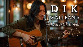 Download lagu DIK - WALI BAND [ AI AKUSTIK COVER ] mp3