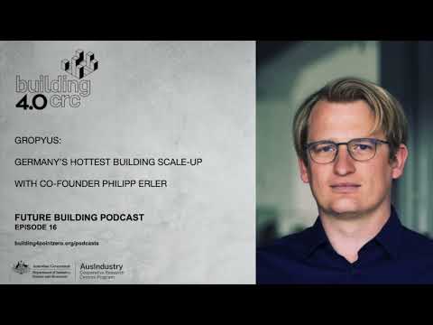 Future Building Podcast Ep 16 GROPYUS: Germany's Hottest Building Scale Up Philipp Erler, Co-Founder