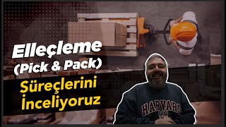 Elleçleme (Pick & Pack) Süreçlerini İnceliyoruz