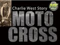 Charlie West Motocross Story