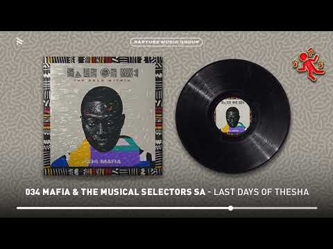 034 Mafia & The Musical Selectors SA - Last Days Of Thesha (Official Audio)
