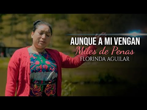 Aunque Ami Vengan Miles De Penas - Florinda Aguilar | Video Oficial
