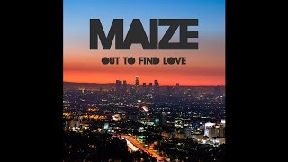 MAIZE - Out To Find Love