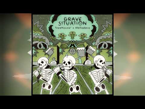TreeHouse! & Mellodose - Grave Situation [Reggae 2022]