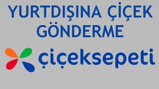 Çiçeksepeti Yurtdışına Çiçek Gönderme