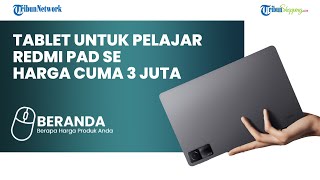 Serba-Serbi Tablet Terbaru Redmi Pad SE Dibekali Spek Jumbo tapi Kok Dijual Cuma Rp 3 Jutaan?