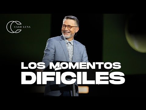 Los momentos difíciles | Pastor Cash Luna