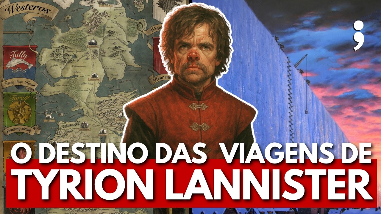 O DESTINO DAS VIAGENS DE TYRION LANNISTER em Game of Thrones