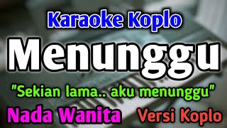 Download lagu MENUNGGU - KARAOKE || NADA WANITA CEWEK || Versi Koplo mp3 Download lagu MENUNGGU - KARAOKE || NADA WANITA CEWEK || Versi Koplo mp3