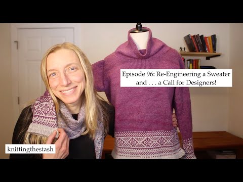 knittingthestash Episode 96: Re-Engineering a Sweater  . . . and a Call for Designers!