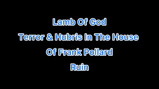 Lamb Of God - Terror &amp; Hubris In The House Of Frank Pollard / Ruin