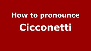 How to pronounce Cicconetti