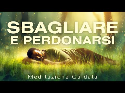 Sbagliare e Perdonarsi con amore - Meditazione Guidata
