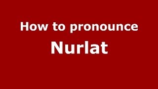 How to pronounce Nurlat