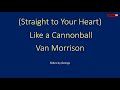 Van Morrison   (Straight to Your Heart) Like a Cannonball karaoke - Dinosaur Karaoke Van Morrison   (Straight to Your Heart) Like a Cannonball karaoke