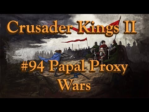 Crusader Kings II - #94 Papal Proxy Wars