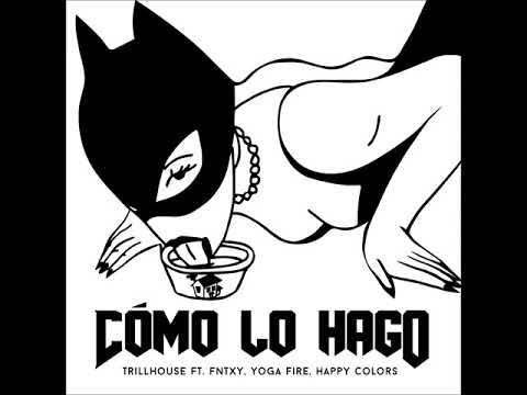 Trillhouse - Como Lo Hago Ft. Fntxy, Yoga Fire, Happy Colors