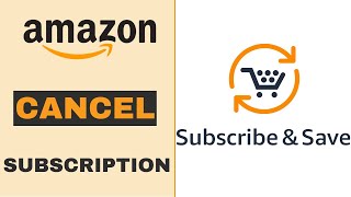 Amazon - Cancel Your Subscribe & Save Subscription