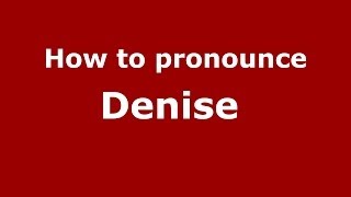 How to pronounce Denise 
