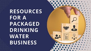 Resources for a Packaged Drinking Water Business