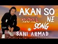 Sani Ahmad New song akan so ne official music 🎶🎶 lyrics 2021