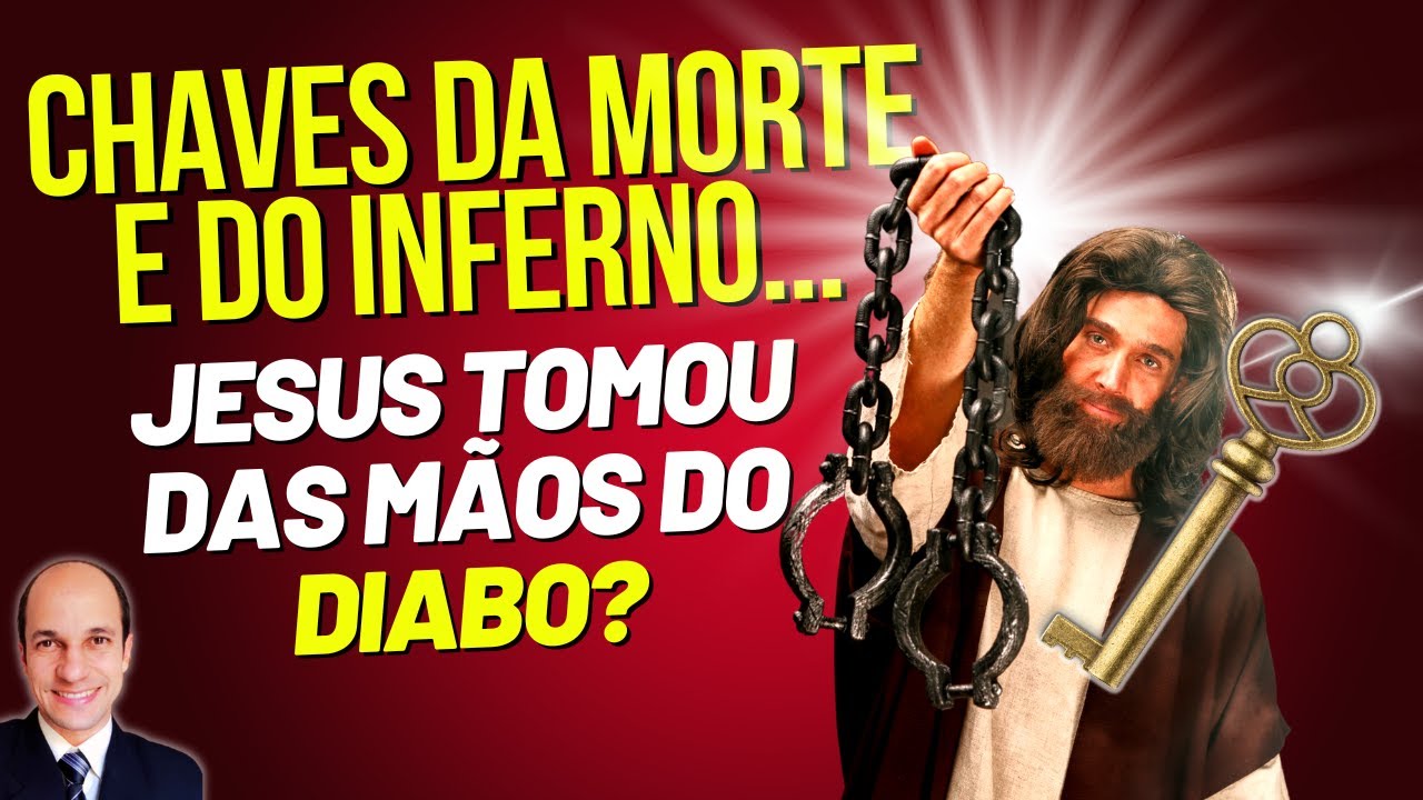 O Diabo não tem mais as CHAVES DA MORTE e do inferno em suas mãos?