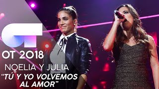 &quot;TÚ Y YO VOLVEMOS AL AMOR&quot; - NOELIA y JULIA | Gala 6 | OT 2018