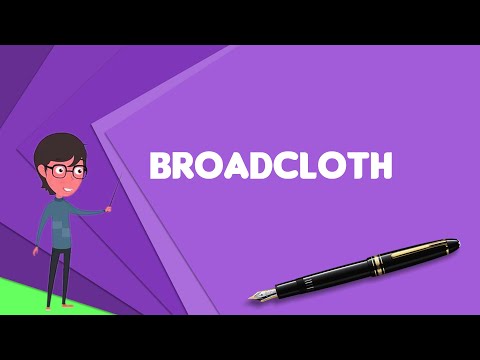 What is Broadcloth? Explain Broadcloth, Define Broadcloth, Meaning of Broadcloth