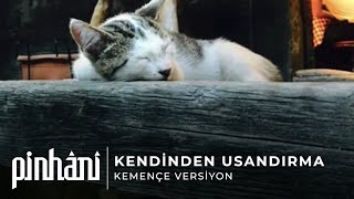 Pinhani - Kendinden Usandırma  (Kemençe Versiyon)