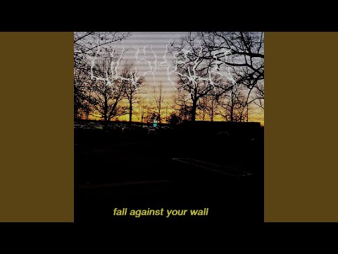 Fall Against Your Wall