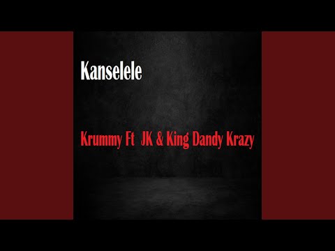 Kanselele (feat. JK, King Dandy Krazy)