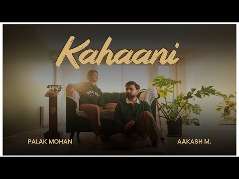 Kahaani - Palak Mohan, Aakash M. Ft. Priyanshu Soni | Official Music Video @aakashm.