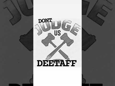 DEETAFF - DONT JUDGE US