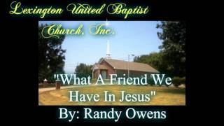 WHAT A FRIEND WE HAVE IN JESUS ~ Led by Randy Owens at LUBC Feb 2013