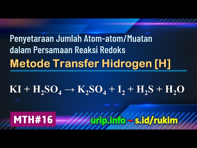 Metode Transfer Hidrogen [H], Reaksi Redoks: KI + H2SO4 → K2SO4 + I2 + H2S + H2O (MTH-16)