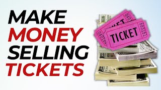 😱 Make Money Selling Tickets: Easy Steps Anyone Can Follow!