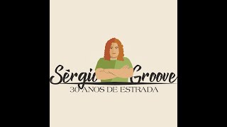 Sérgio Groove - 30 Anos de Estrada