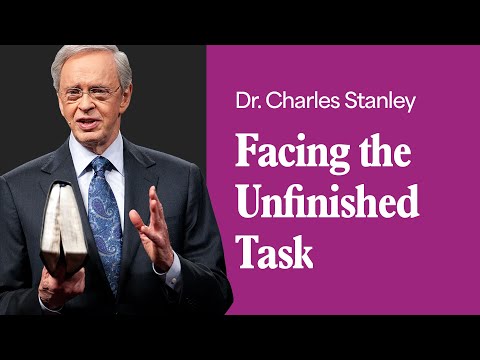 Facing the Unfinished Task – Dr. Charles Stanley