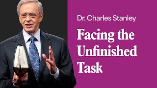 Facing the Unfinished Task – Dr. Charles Stanley