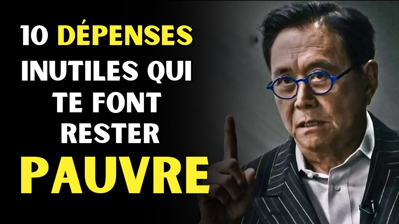 10 DÉPENSES inutiles qui vous empêchent de devenir riche selon Robert kiyosaki