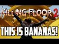 Killing Floor 2 This Map Is Bananas