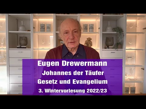 Drewermann 3. Wintervorlesung 2022/23 Matthäusevangelium: Johannes der Täufer, Gesetz und Evangelium