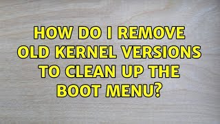 Ubuntu: How do I remove old kernel versions to clean up the boot menu?
